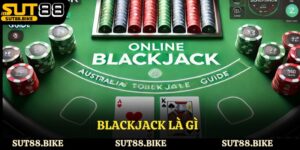 Blackjack Là Gì - Chia Sẻ Chiến Lược Và Kinh nghiệm Đặt Cược