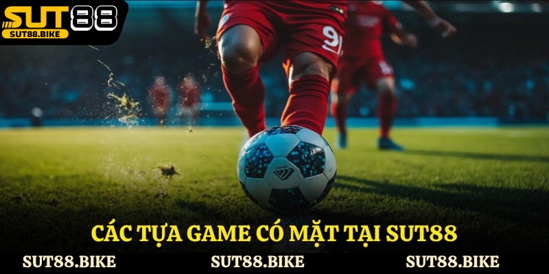 Các tựa game có mặt tại Sut88