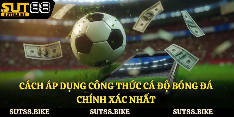 Cách áp dụng công thức cá độ bóng đá chính xác nhất