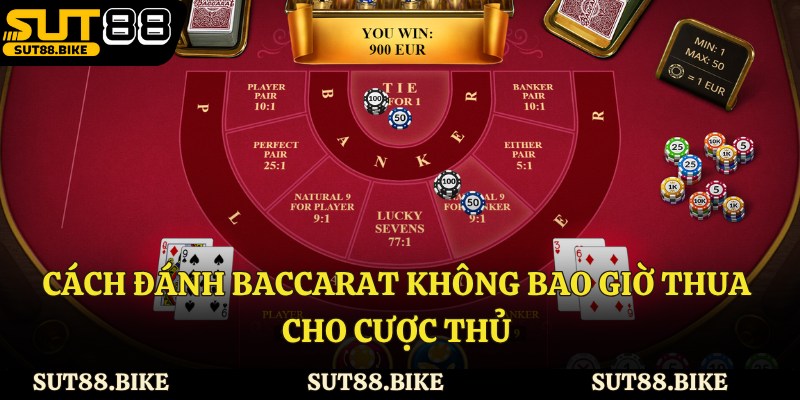 Cách đánh baccarat không bao giờ thua cho cược thủ