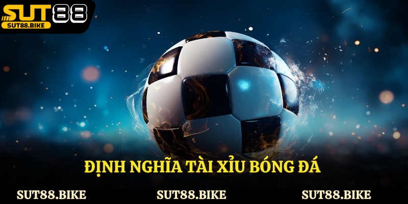 Định nghĩa tài xỉu bóng đá