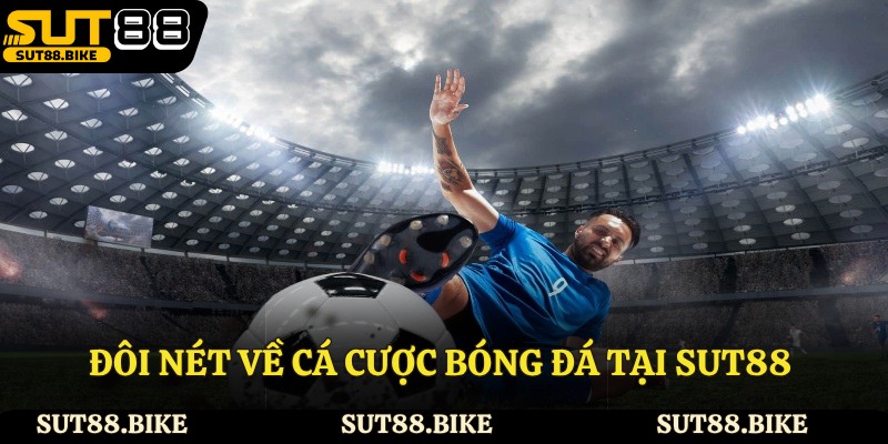 Đôi nét về cá cược bóng đá tại Sut88