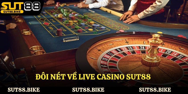 Đôi nét về live casino Sut88