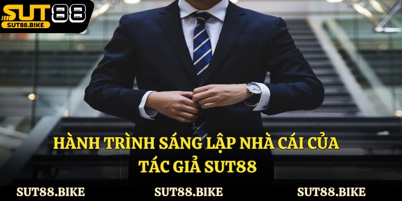 Hành trình sáng lập nhà cái của tác giả Sut88