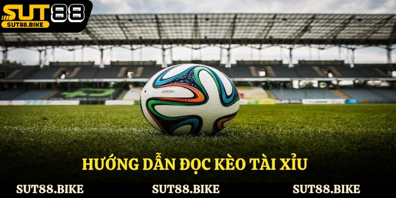 Hướng dẫn đọc kèo tài xỉu