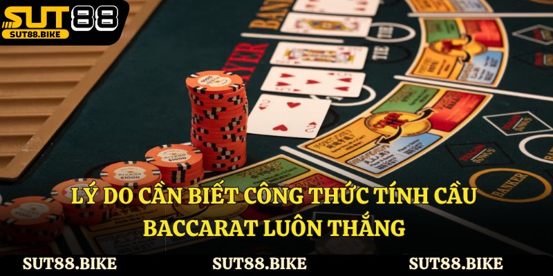 Lý do cần biết công thức tính cầu baccarat luôn thắng