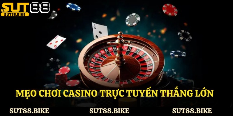 Mẹo chơi casino trực tuyến thắng lớn