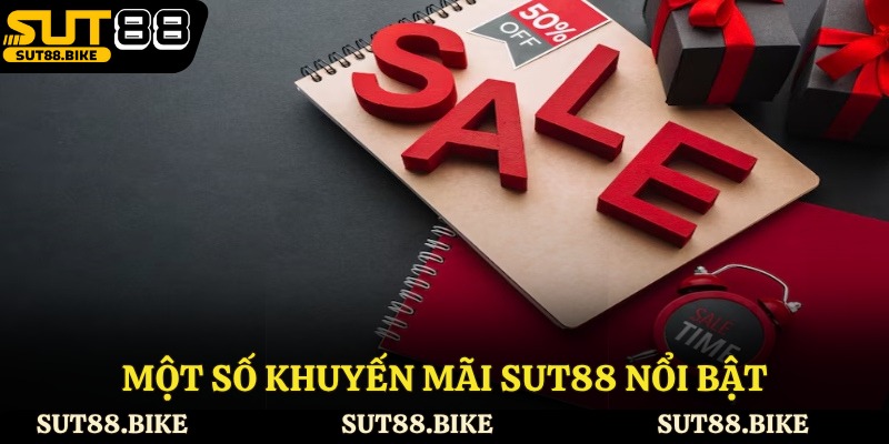 Một số khuyến mãi Sut88 nổi bật