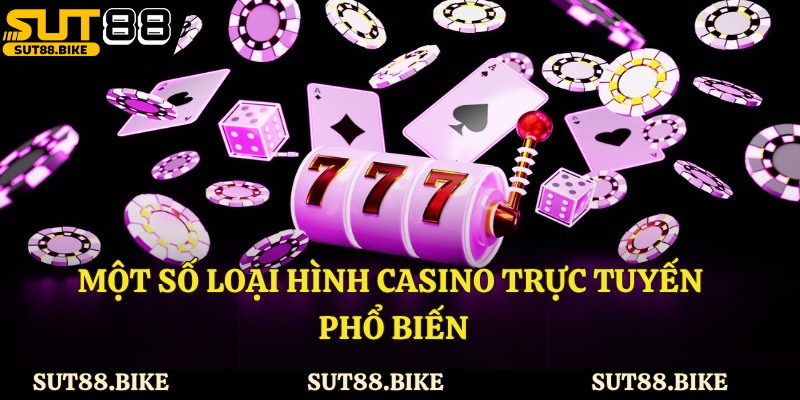 Một số loại hình casino trực tuyến phổ biến