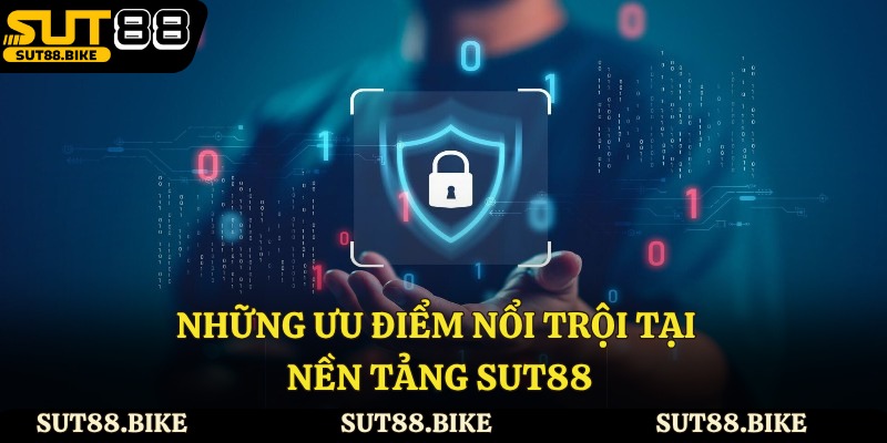 Những ưu điểm nổi trội tại nền tảng Sut88