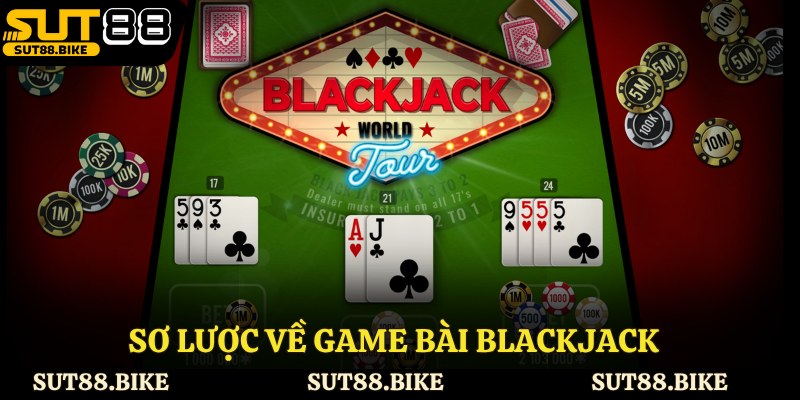 Sơ lược về game bài Blackjack