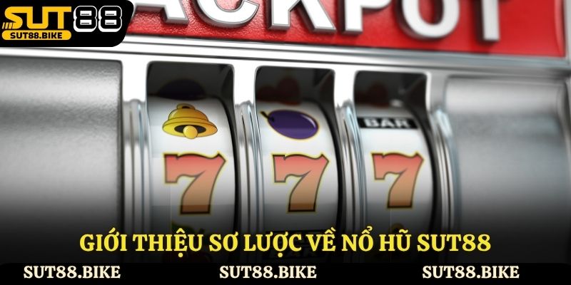 Giới thiệu về sảnh nổ hũ Sut88